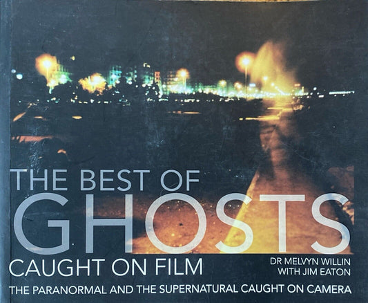 The Best of Ghosts Caught on Film by Dr. Melvyn Willin & Jim Eaton Paperback