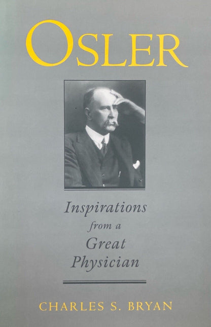 Osler: Inspirations From a Great Physician by Charles S. Bryan 1997 Oxford Press