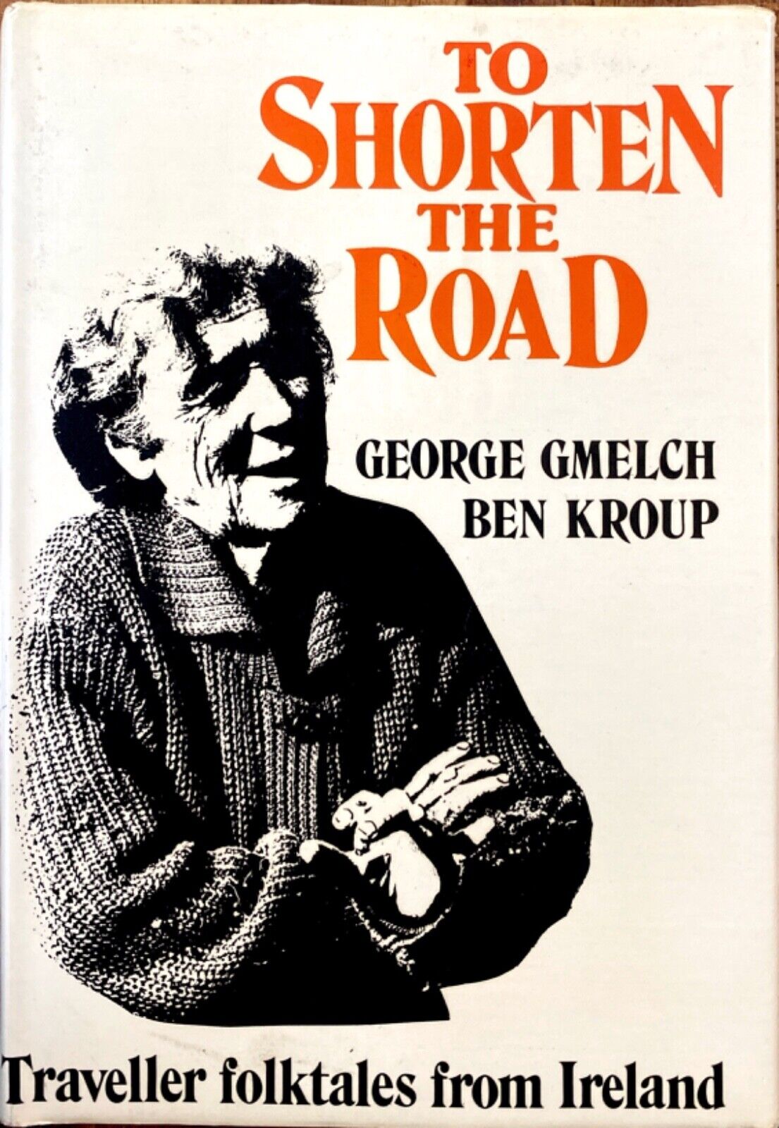 To Shorten the Road: Traveller Folktales From Ireland by G Gmelch 1978 Hardcover