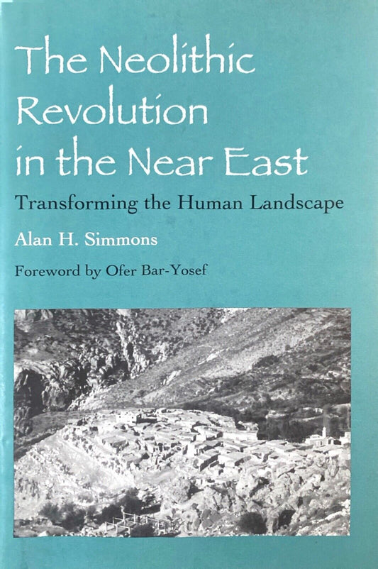 The Neolithic Revolution in the Near East: Transforming.. by Alan H. Simmons