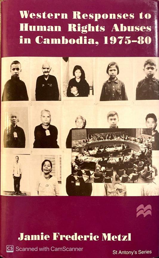 Western Responses to Human Rights Abuses in Cambodia, 1975-80 by Jamie Metzl HC