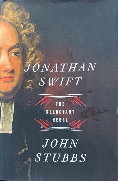 Jonathan Swift: The Reluctant Rebel by John Stubbs 2017 Norton Hardcover