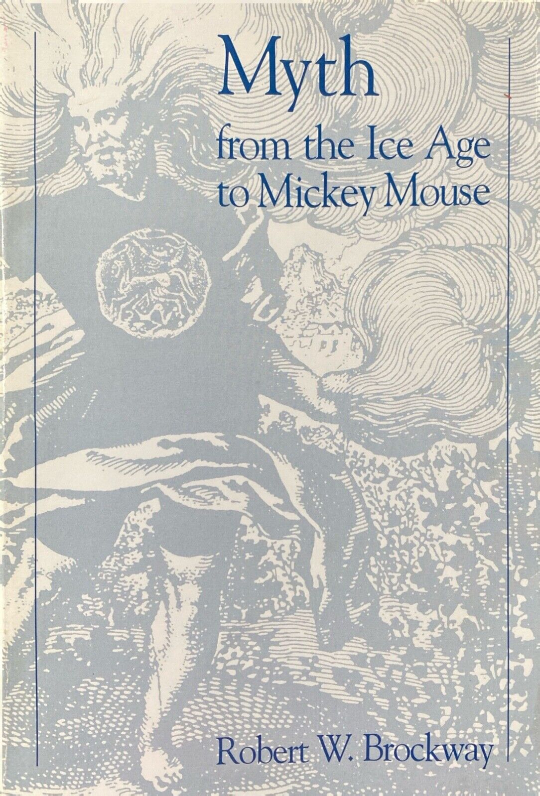 Myth: From the Ice Age to Mickey Mouse by Robert W. Brockway 1993 SUNY Paperback
