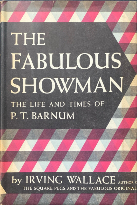 The Fabulous Showman: The Life and Times of P.T. Barnum by Irving Wallace BCE