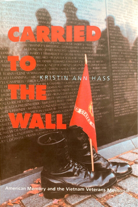 Carried to the Wall: American Memory and the Vietnam Veterans Memorial by Hass