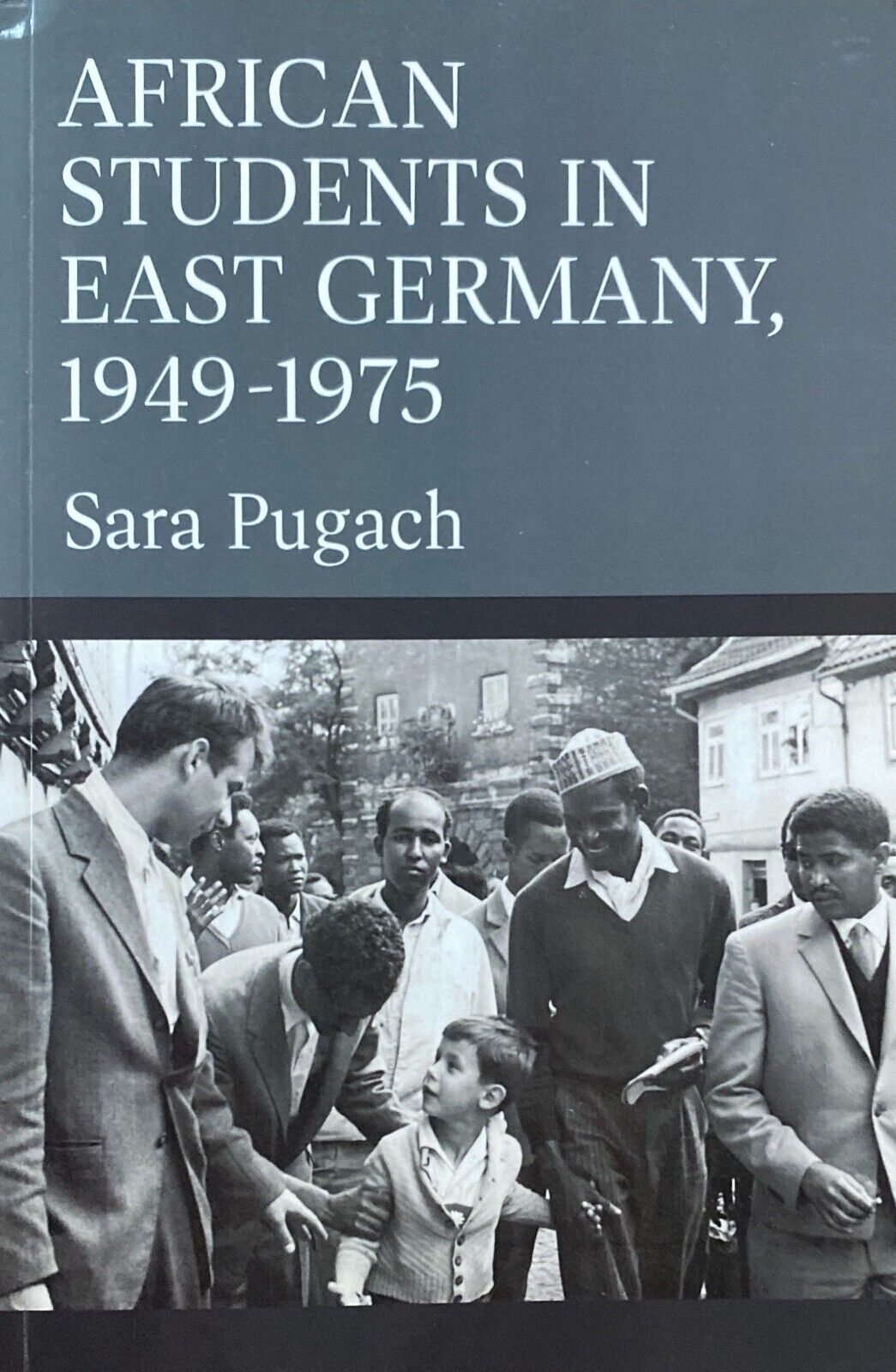 African Students in East Germany 1949-1975 by Sara Pugach 2022 Univ Mich Press