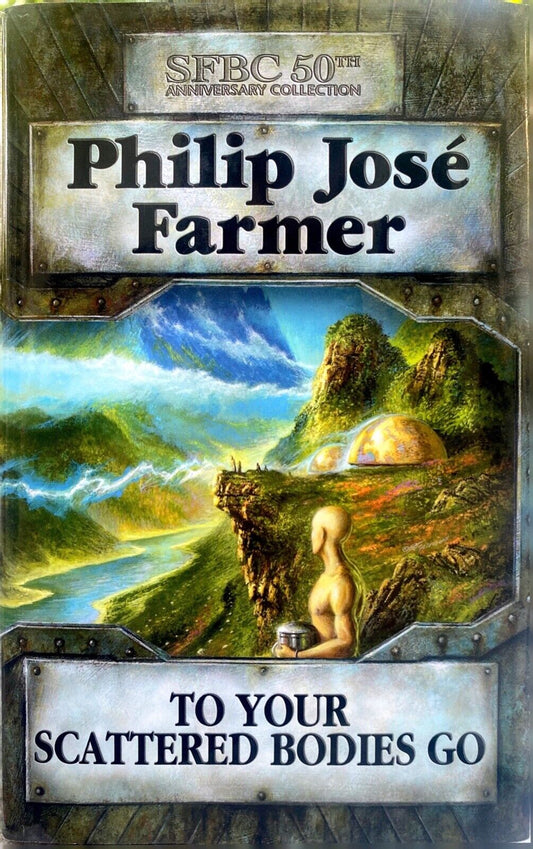 To You Scattered Bodies Go by Philip Jose Farmer 2004 SFBC 50th Anniversary