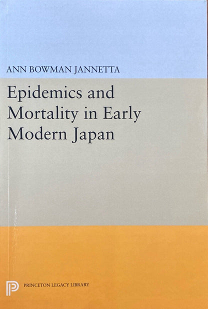Epidemics and Mortality in Early Modern Japan by Ann Bowman Jannetta Princeton