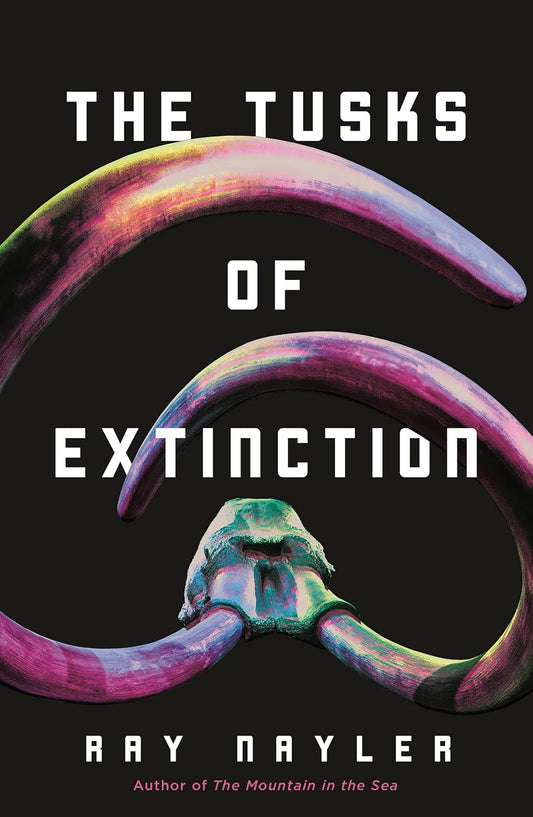 The Tusks of Extinction by Ray Nayler 2024 Hardcover