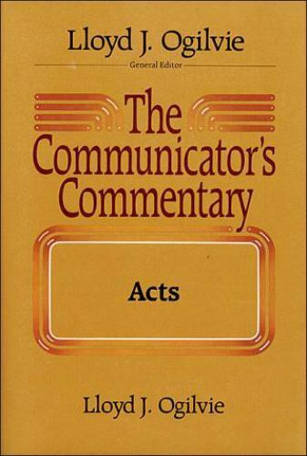 The Communicator's Commentary: Acts by Lloyd J. Ogilvie 1983 Word Book Hardcover