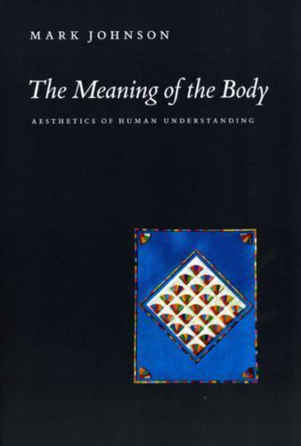 The Meaning of the Body by Mark Johnson 2008 University of Chicago Paperback