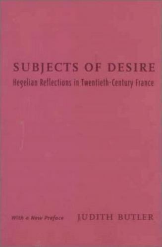 Subjects of Desire: Hegelian Reflections of Twentieth-Century France by J Butler
