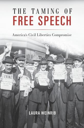 The Taming of Free Speech by Laura Weinrib 2016 Harvard University Hardcover