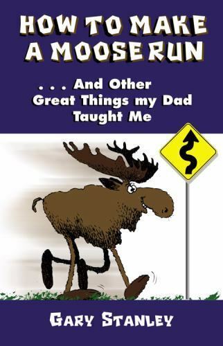 How to Make a Moose Run by Gary Stanley 2001 River Oak Paperback