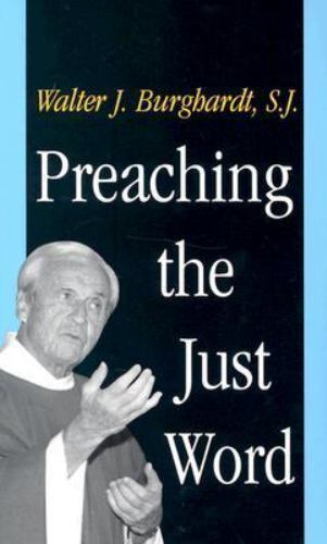 Preaching the Just Word by Walter J. Burghardt 1998 Yale Press Trade Paperback