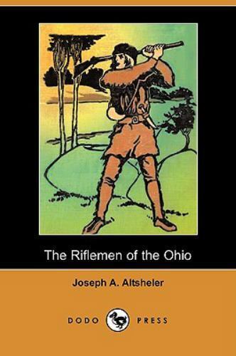Riflemen of the Ohio by Joseph A. Altsheler 2009 Dodo Press Paperback