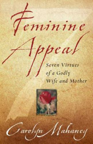 Feminine Appeal by Carolyn Mahaney 2003 Crossway Paperback